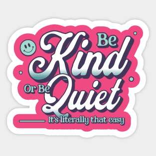 Be Kind or Be Quiet Inspirational Quote Design Sticker